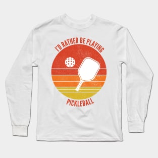 I'D RATHER BE PLAYING PICKLEBALL Long Sleeve T-Shirt